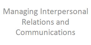 Managing Interpersonal Relations and Communications