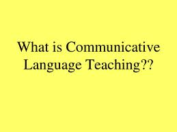 Define and Discuss Communicative Language Teaching