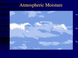 Discuss Moisture in the Atmosphere