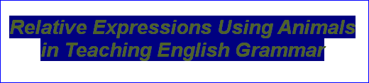 Relative Expressions Using Animals in Teaching English Grammar