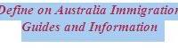 Define on Australia Immigration Guides and Information
