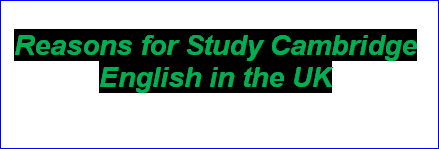 Reasons for Study Cambridge English in the UK