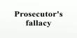 Prosecutor’s Fallacy