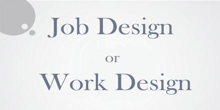 Job Design or Work Design