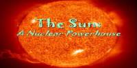 The Sun:  A Nuclear Powerhouse