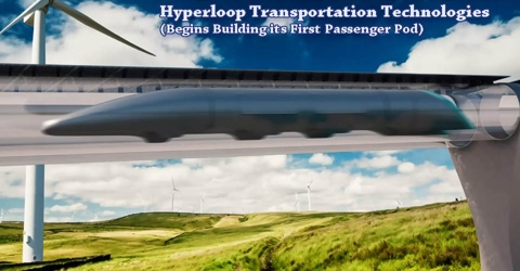 Hyperloop Transportation Technologies: Begins Building its First Passenger Pod