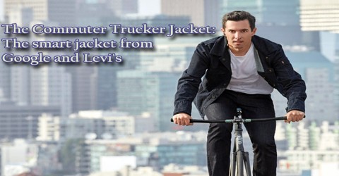The Commuter Trucker Jacket: The smart jacket from Google and Levi’s