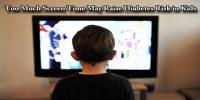 Too Much Screen Time May Raise Diabetes Risk in Kids