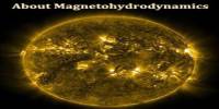 About Magnetohydrodynamics (MHD)