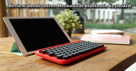 Review about Lofree Mechanical Bluetooth Keyboard