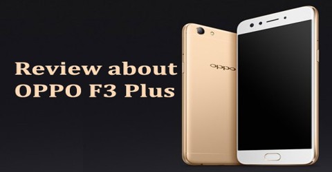 Review about OPPO F3 Plus