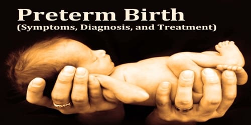 Preterm Birth (Symptoms, Diagnosis, and Treatment)