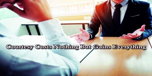 Courtesy Costs Nothing But Gains Everything
