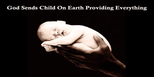 God Sends Child On Earth Providing Everything