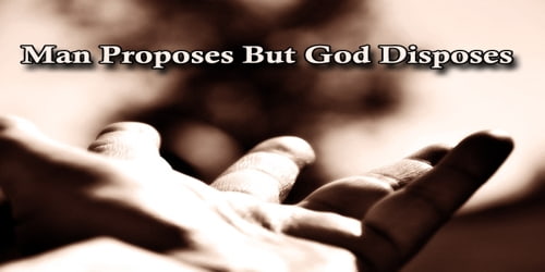 Man Proposes But God Disposes