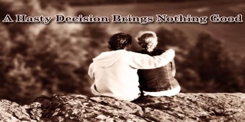 A Hasty Decision Brings Nothing Good