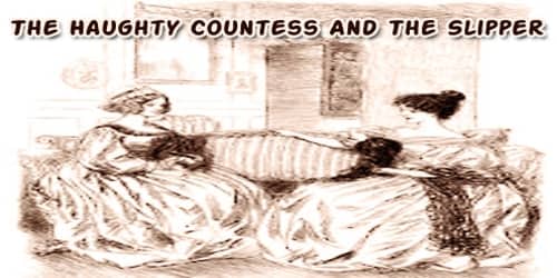 The Haughty Countess And The Slipper