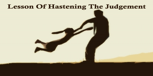 Lesson Of Hastening The Judgement