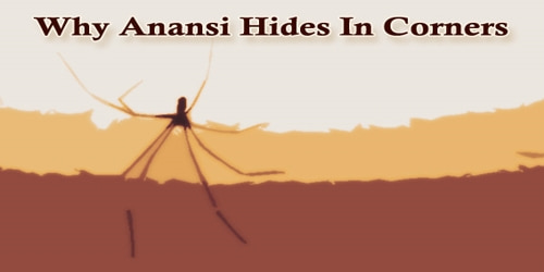 Why Anansi Hides In Corners