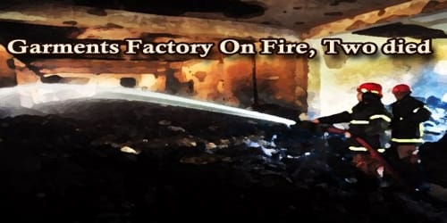 A Report On Garments Factory On Fire, Two died