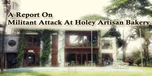 A Report On Militant Attack At Holey Artisan Bakery