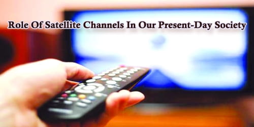 A Report On Role Of Satellite Channels In Our Present-Day Society