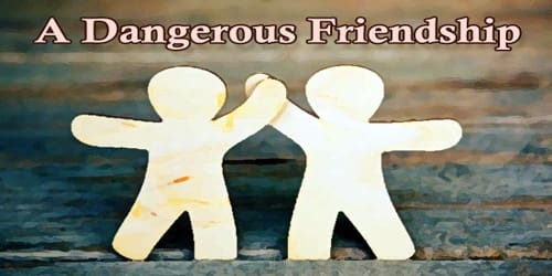 A Dangerous Friendship