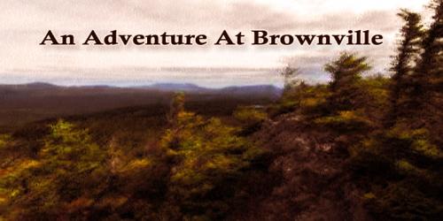 An Adventure At Brownville