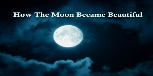 How The Moon Became Beautiful
