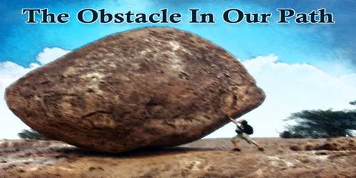 The Obstacle In Our Path