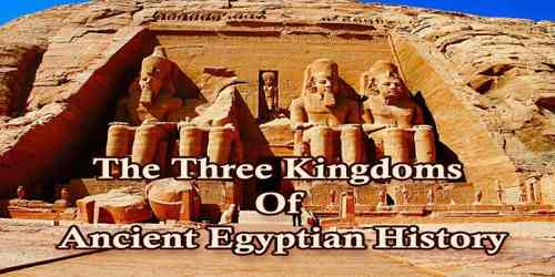 The Three Kingdoms Of Ancient Egyptian History