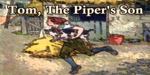 Tom, The Piper’s Son