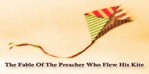 The Fable Of The Preacher Who Flew His Kite