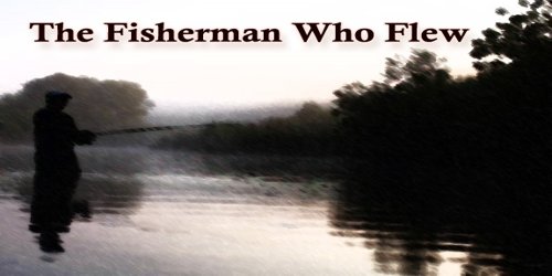 The Fisherman Who Flew