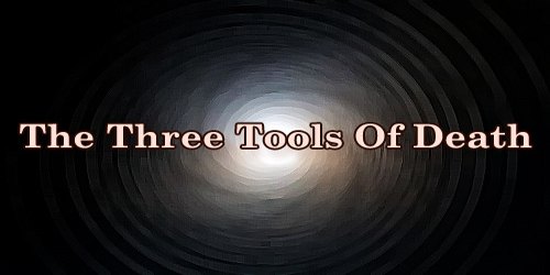 The Three Tools Of Death