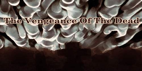 The Vengeance Of The Dead