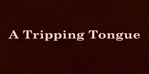 A Tripping Tongue