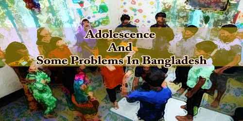 Adolescence And Some Problems In Bangladesh
