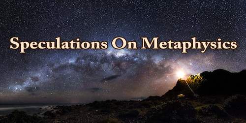 Speculations On Metaphysics