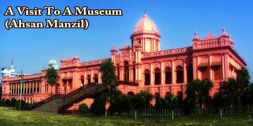 A Visit To A Museum (Ahsan Manzil)