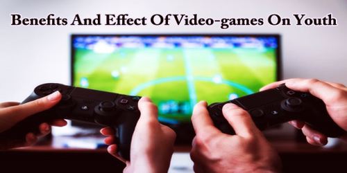 Benefits And Effect Of Video-games On Youth