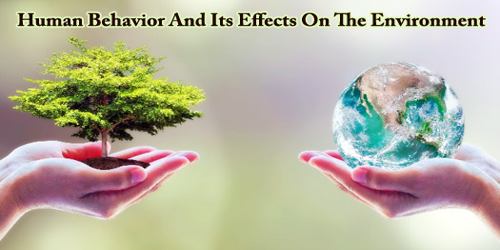 Human Behavior And Its Effects On The Environment