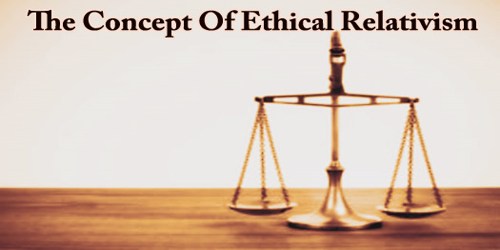 The Concept Of Ethical Relativism