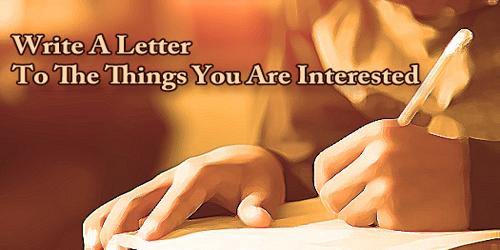 Write A Letter To The Things You Are Interested