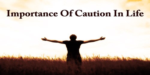 Importance Of Caution In Life