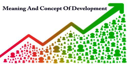 Meaning And Concept Of Development - Assignment Point