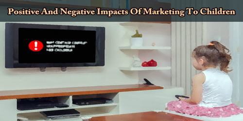 Positive And Negative Impacts Of Marketing To Children