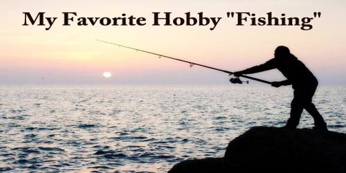 My Favorite Hobby “Fishing”