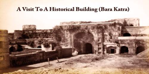 A Visit To A Historical Building (Bara Katra)