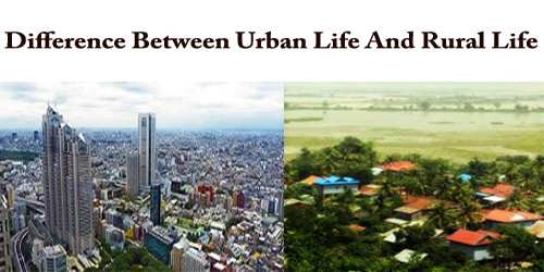 Difference Between Urban Life And Rural Life